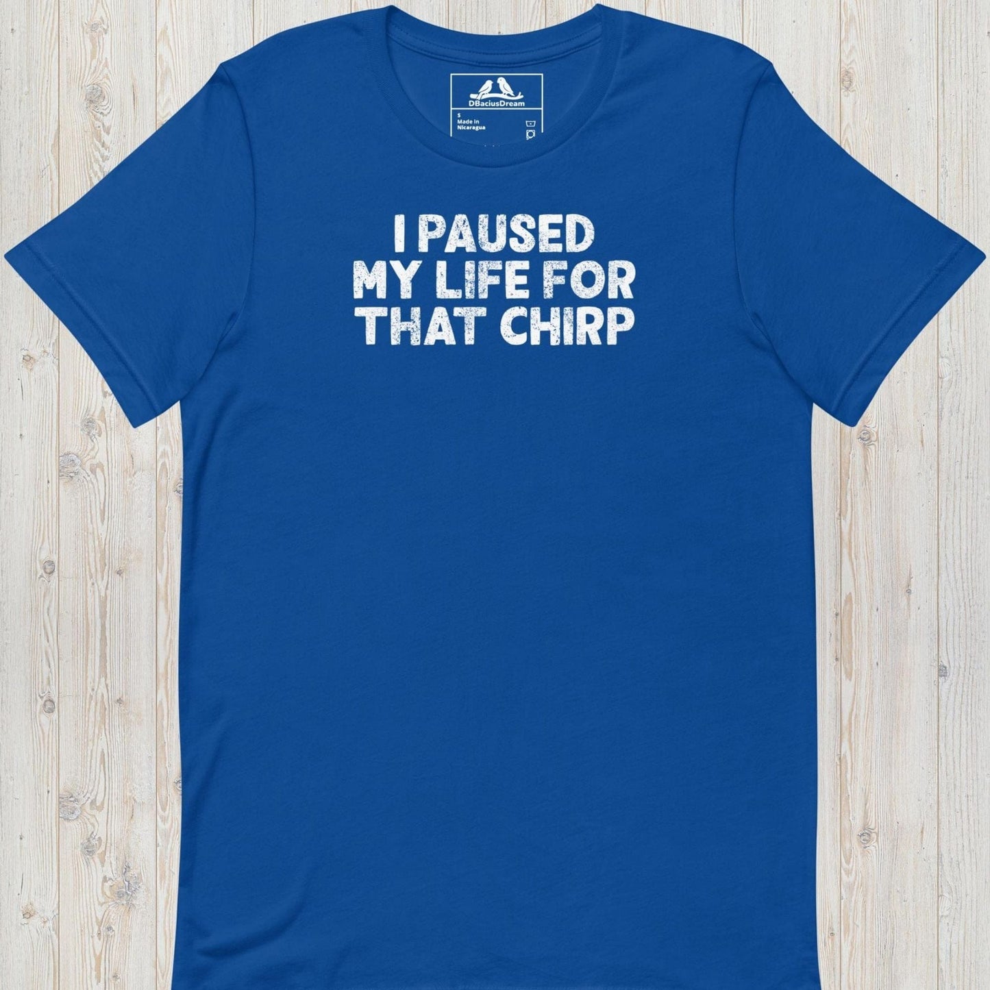 I Paused My Life For That Chirp Unisex t-shirt