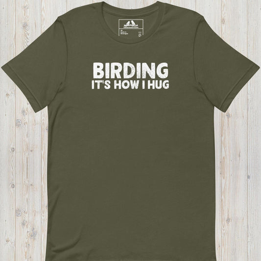 Birding It`s How I Hug Unisex t-shirt