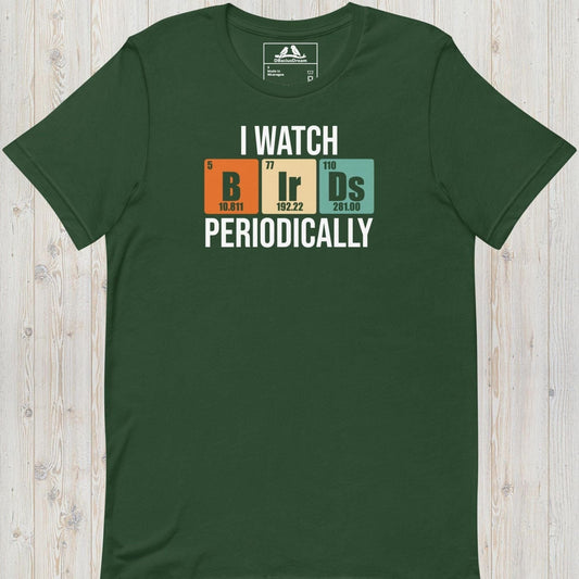 I Watch Birds Periodically Unisex t-shirt