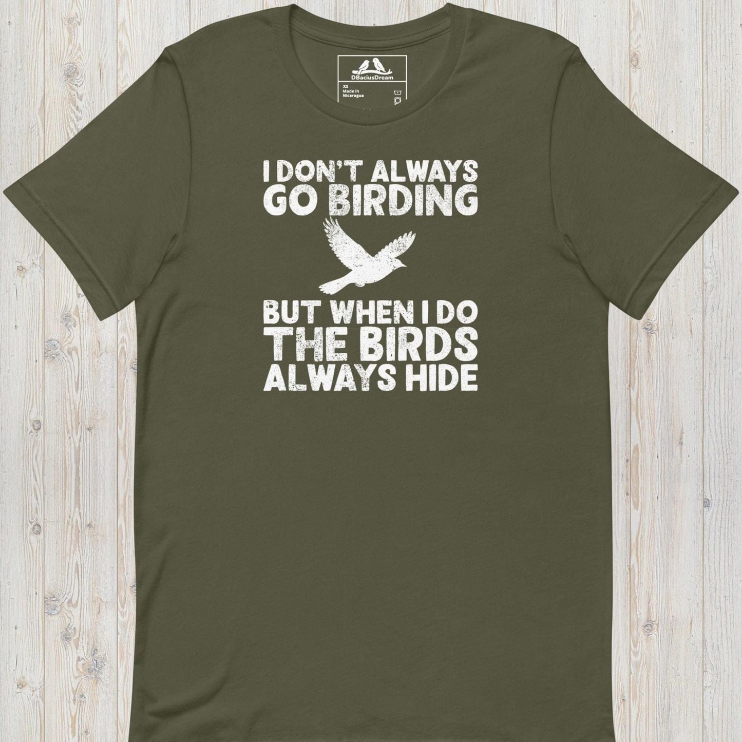 Olive green I don't always go birding t-Shirt with the quote "I Don't Always Go Birding... But When I Do The Birds Always Hide" and a bird silhouette graphic