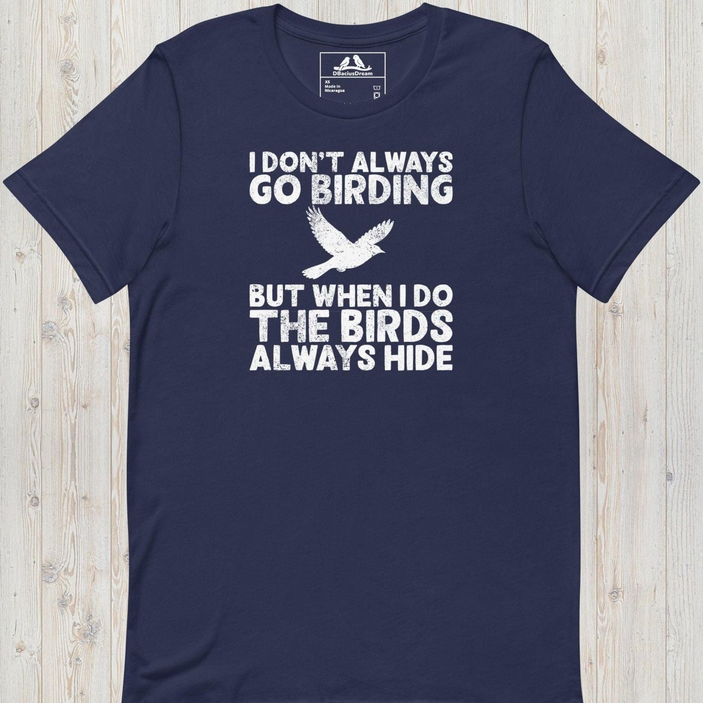 Dark blue I don't always go birding t-Shirt with the quote "I Don't Always Go Birding... But When I Do The Birds Always Hide" and a bird silhouette graphic