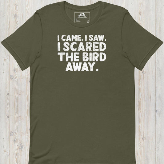 I Came I Saw I Scared The Bird Away Unisex t-shirt