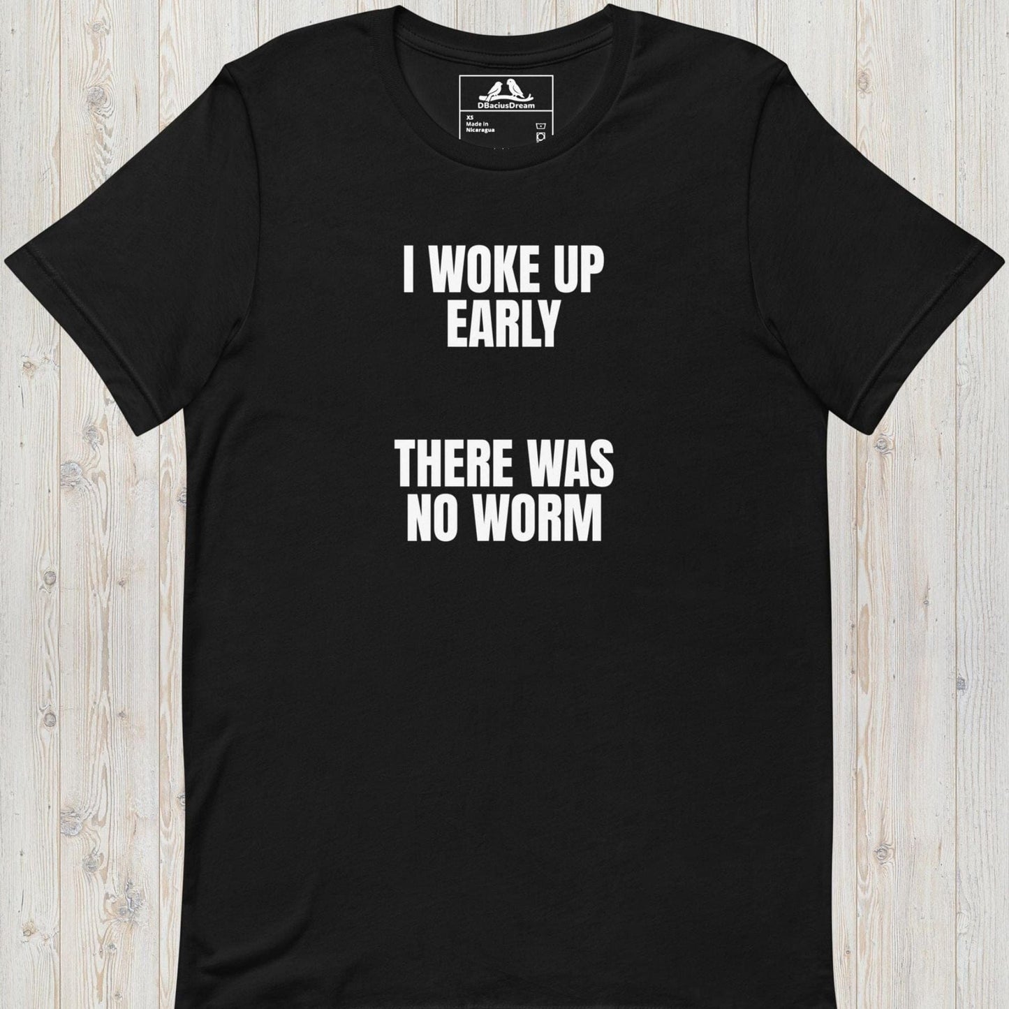I Woke Up Early Unisex t-shirt