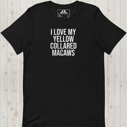 I Love My Yellow Collared Macaws Unisex t-shirt