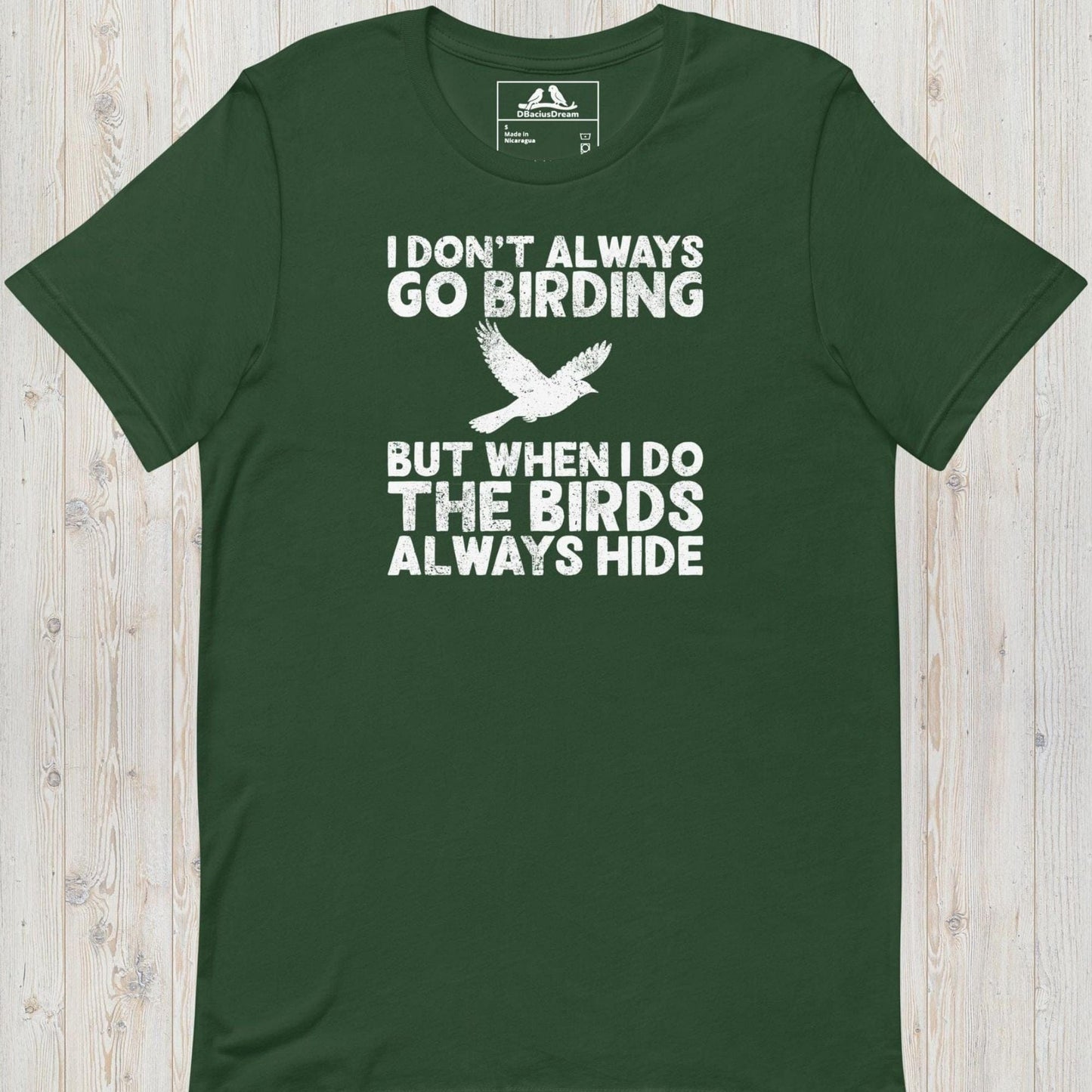 Green I don't always go birding t-Shirt with the quote "I Don't Always Go Birding... But When I Do The Birds Always Hide" and a bird silhouette graphic