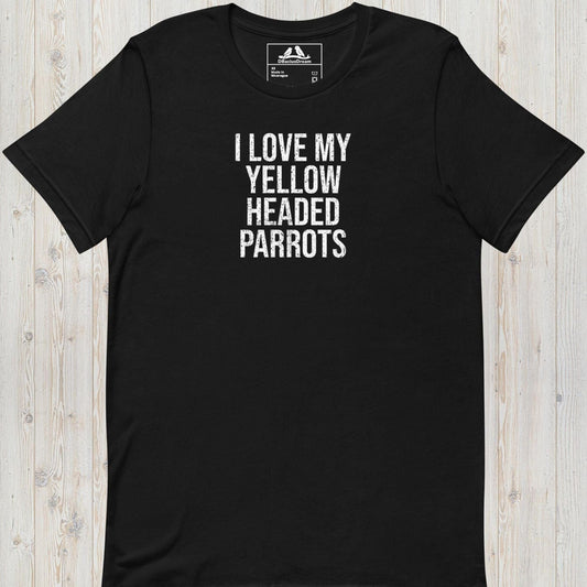 I Love My Yellow Headed Parrots Unisex t-shirt