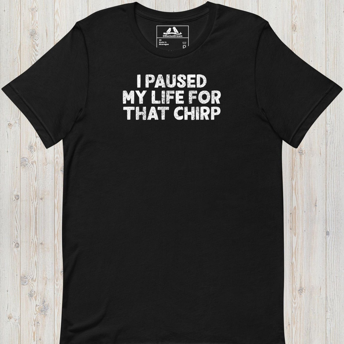 I Paused My Life For That Chirp Unisex t-shirt