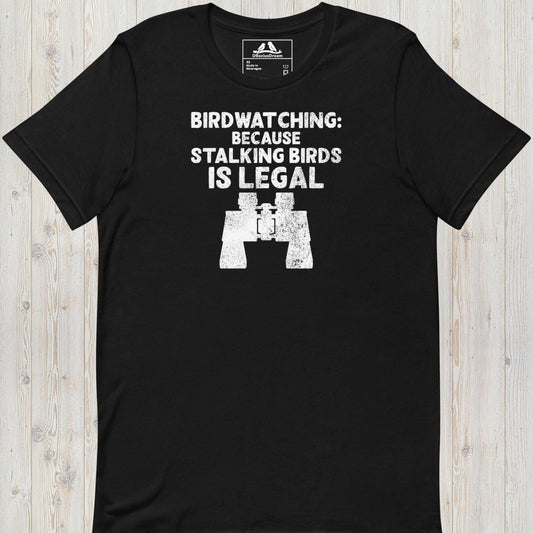 Birdwatching: Because Stalking Birds Is Legal Unisex t-shirt