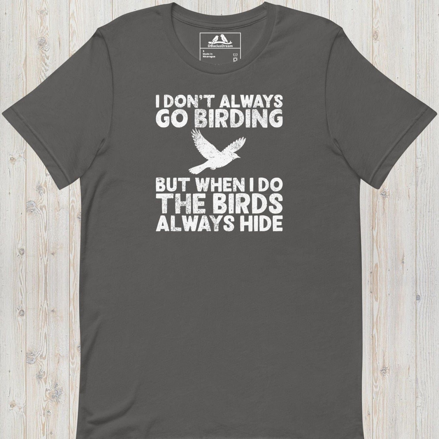 Gray I don't always go birding t-Shirt with the quote "I Don't Always Go Birding... But When I Do The Birds Always Hide" and a bird silhouette graphic