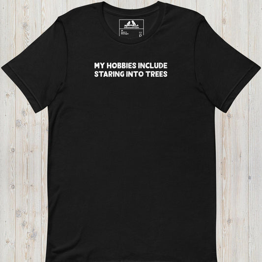 My Hobbies Include Staring Into Trees Unisex t-shirt
