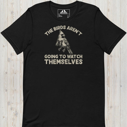 The Birds Arent Going To Watch Themselves Unisex t-shirt