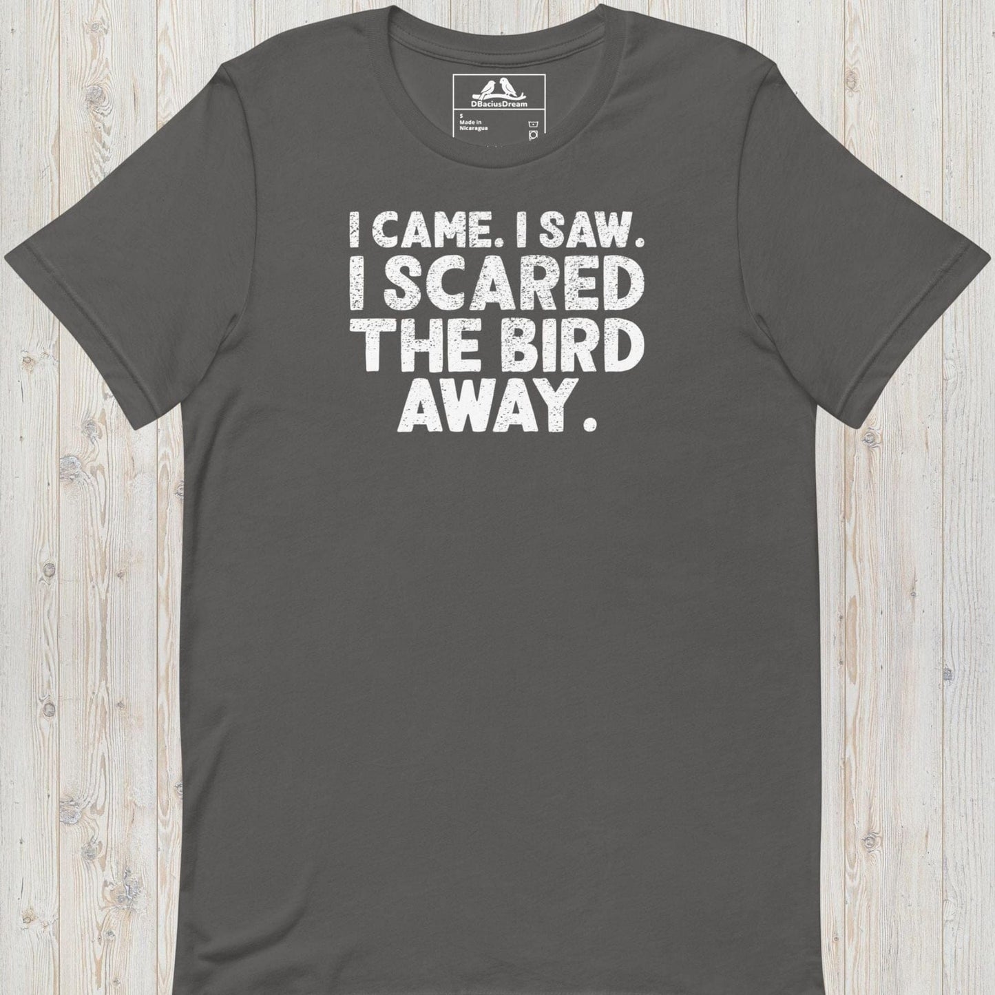 I Came I Saw I Scared The Bird Away Unisex t-shirt