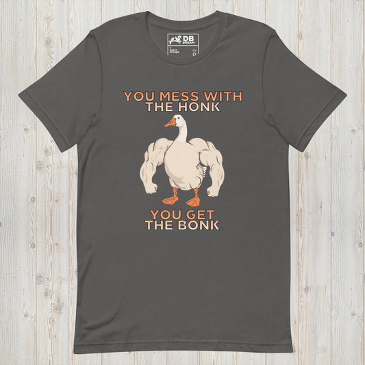 You Mess With The Honk Unisex t-shirt