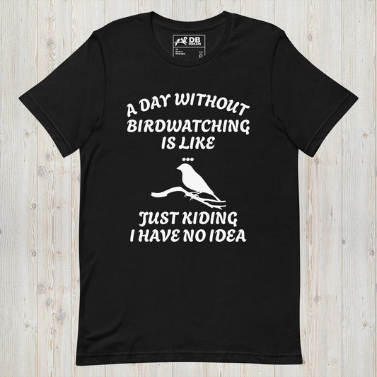 A Day Without Birdwatching Unisex t-shirt