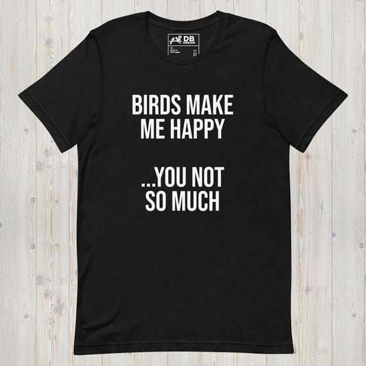 Birds Make Me Happy Unisex t-shirt