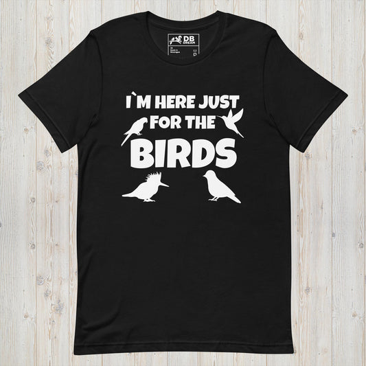 Im Here Just For The Birds Unisex t-shirt