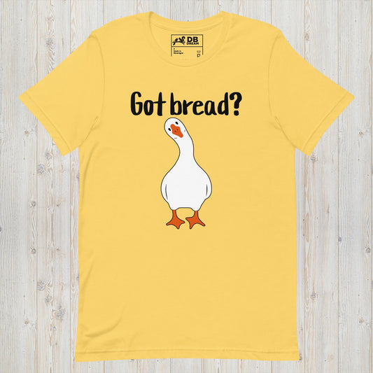 Got Bread? Unisex t-shirt