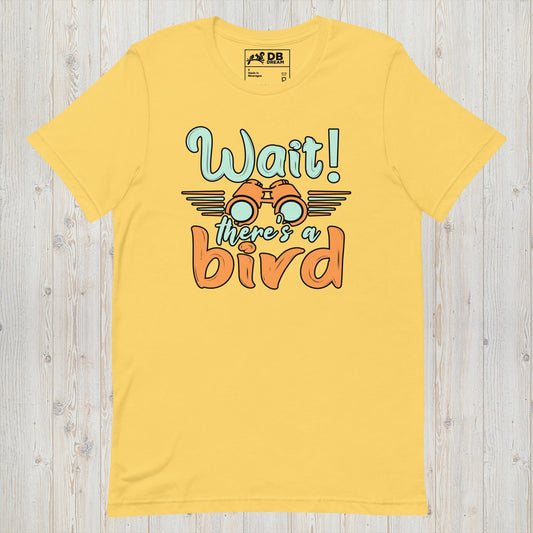 Wait! There Is A Bird Unisex t-shirt